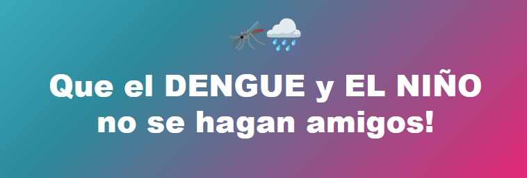 QUE EL DENGUE Y EL NI&Ntilde;O NO SE HAGAN AMIGOS!